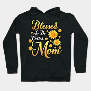 Blessed To Be Called Mom Sunflower Mothers Day Hoodie